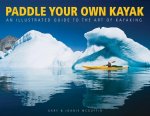 Paddle Your Own Kayak: An Illustrated Guide to the Art of Kayaking