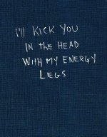 I'll Kick You In The Head With My Energy Legs