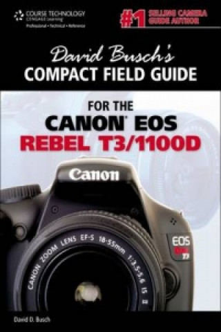David Busch's Compact Field Guide for the Canon Eos Rebel T3