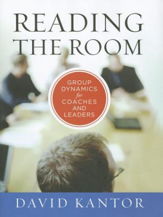 Reading the Room - Group Dynamics for Coaches and Leaders (David Kantor)(Pevná)