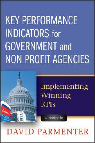 Key Performance Indicators for Government and Non Profit Agencies - Implementing Winning KPIS