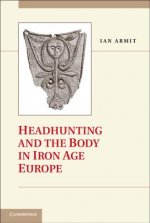 Headhunting and the Body in Iron Age Europe