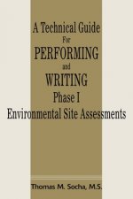 Technical Guide for Performing and Writing Phase I Environmental Site Assessments