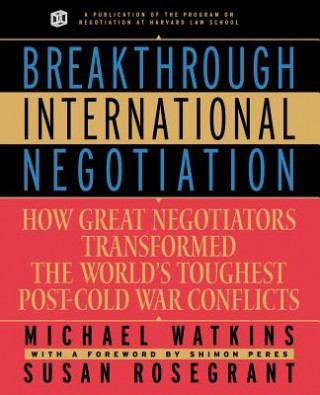 Breakthrough International Negotiation: How Great Negotiators Transformed the World's Toughest Post -Cold War Conflicts