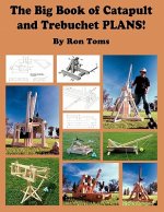 Big Book of Catapult and Trebuchet Plans!