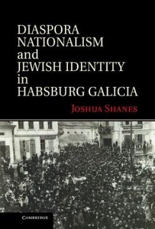 Diaspora Nationalism and Jewish Identity in Habsburg Galicia