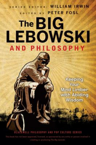Big Lebowski and Philosophy - Keeping Your Mind Limber with Abiding Wisdom