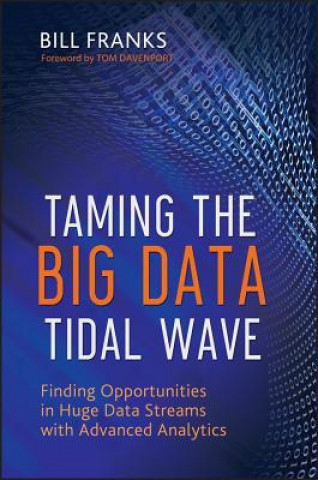 Taming the Big Data Tidal Wave - Finding Opportunities in Huge Data Streams with Advanced Analytics