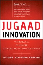 Jugaad Innovation - Think Frugal, Be Flexible, Generate Breakthrough Growth