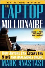 Laptop Millionaire - How Anyone Can Escape the  9 to 5 and Make Money Online