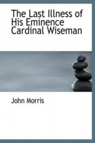 Last Illness of His Eminence Cardinal Wiseman
