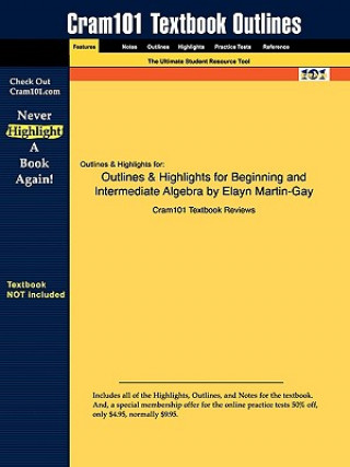 Outlines & Highlights for Beginning and Intermediate Algebra by Elayn Martin-Gay