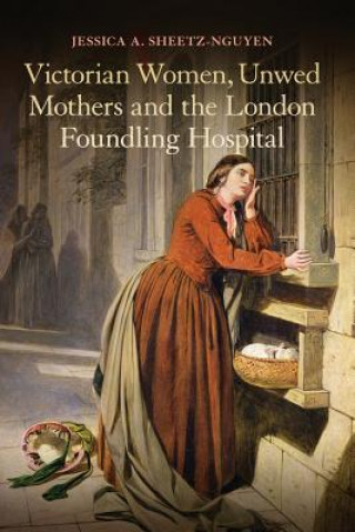 Victorian Women, Unwed Mothers and the London Foundling Hospital