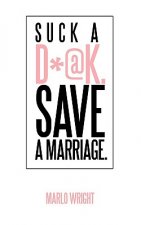 Suck a D*@k. Save a Marriage.