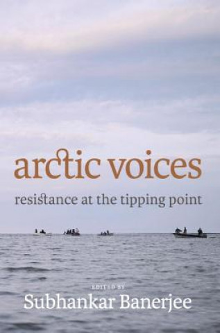 Arctic Voices: Resistance At The Tipping Point