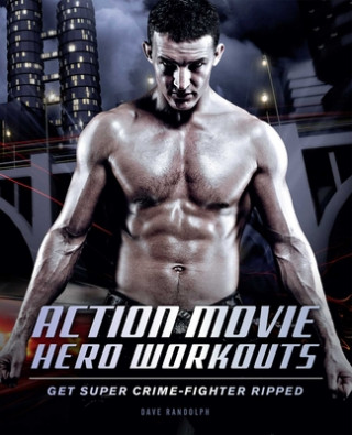 Action Movie Hero Workouts (Dave Randolph)()