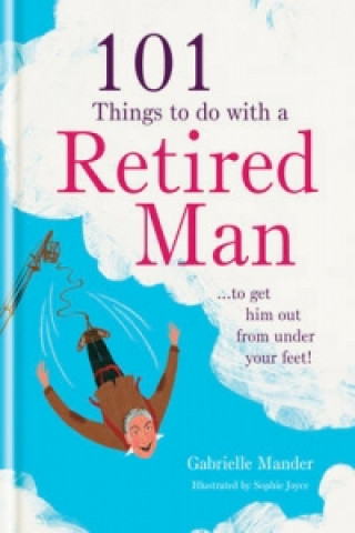 101 Things to Do With Your Retired Man