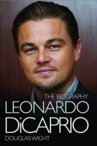 Leonardo Di Caprio - The Biography