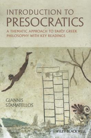 Introduction to Presocratics - A Thematic Approach to Early Greek Philosophy with Key Readings