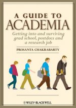 Guide to Academia: Getting Into and Surviving Grad School, Postdocs and a Research Job