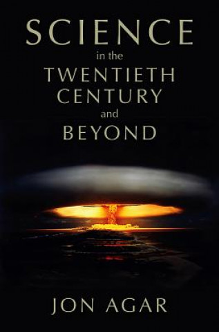 Science in the 20th Century and Beyond (Jon Agar)()