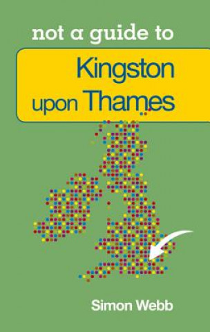 Not a Guide to: Kingston upon Thames