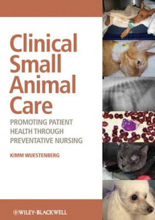 Clinical Small Animal Care - Promoting Patient Health through Preventative Nursing