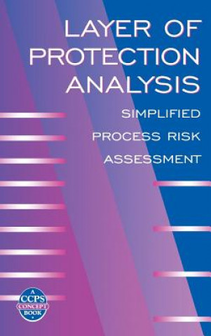 Layer of Protection Analysis - Simplified Process Risk Assessment (A CCPS Concept Book)