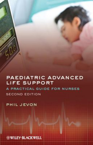 Paediatric Advanced Life Support - A Practical Guide for Nurses 2e