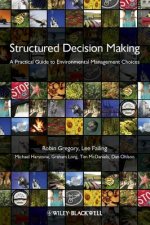 Structured Decision Making - A Practical Guide to Environmental Management Choices