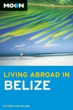Moon Living Abroad in Belize (2nd ed)