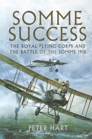 Somme Success: The Royal Flying Corps and the Battle of the Somme 1916