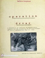 eration Drvar: A Facsimile of Official Kriegsberichter Reports on the Attack by SS-Fallschirmjager on Tito's Headquarters May 25, 1944