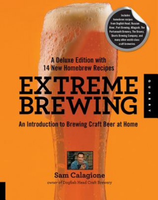 Extreme Brewing, A Deluxe Edition with 14 New Homebrew Recipes (Sam Calagione)(Puha kötésű)