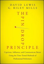 Pin Drop Principle - Captivate, Influence, and Communicate Better Using the Time-Tested Methods of Professional Performers