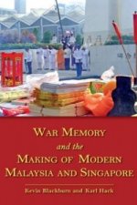 War Memory and the Making of Modern Malaysia and Singapore