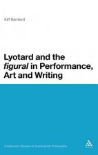 Lyotard and the 'figural' in Performance, Art and Writing