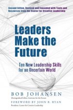 Leaders Make the Future: Ten New Leadership Skills for an Uncertain World