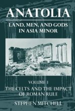Anatolia: Volume I: The Celts and the Impact of Roman Rule