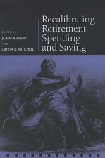 Recalibrating Retirement Spending and Saving