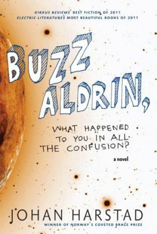 Buzz Aldrin, What Happened To You In All The Confusion? (Johan Harstad)(Miękka)