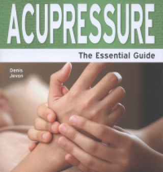Acupressure - The Essential Guide