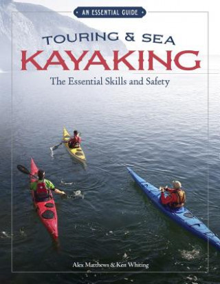 Touring & Sea Kayaking The Essential Skills and Safety (Alex Matthews)()