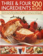 Three and Four Ingredients: 500 Recipes