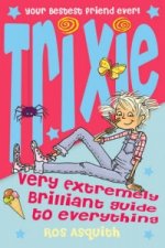 Trixie Very Extremely Brilliant Guide to Everything