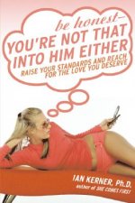 Be Honest - Your're Not That Into Him Either