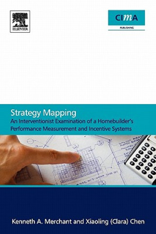 Strategy Mapping: An Interventionist Examination of a Homebuilder's Performance Measurement and Incentive Systems