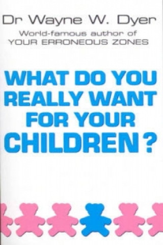 What Do You Really Want For Your Children? (Wayne W. Dyer)()