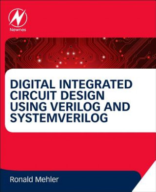 Digital Integrated Circuit Design Using Verilog and Systemverilog