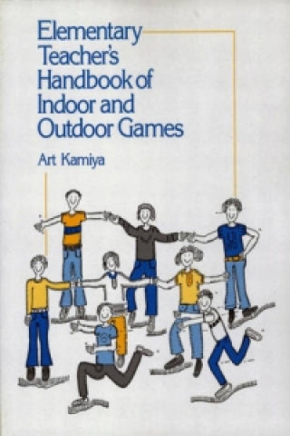 Elementary Teacher's Handbook of Indoors and Outdoors Games